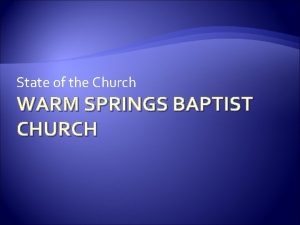 State of the Church WARM SPRINGS BAPTIST CHURCH