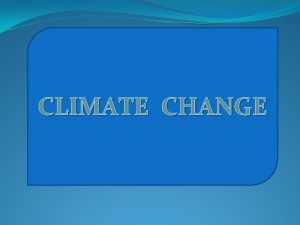 CLIMATE CHANGE Carbon dioxide The carbon dioxide and