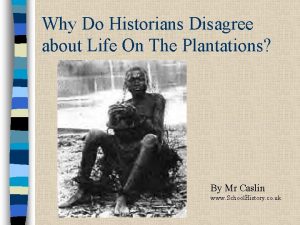 Why Do Historians Disagree about Life On The