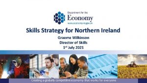 Skills Strategy for Northern Ireland Graeme Wilkinson Director