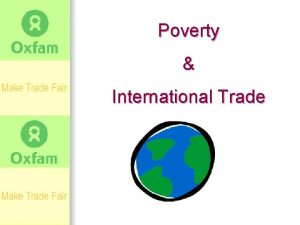 Poverty International Trade Agenda Oxfam n Lets talk