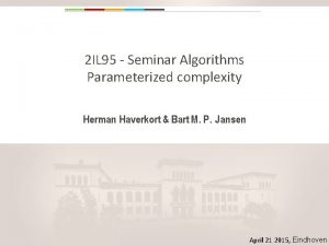 2 IL 95 Seminar Algorithms Parameterized complexity Herman