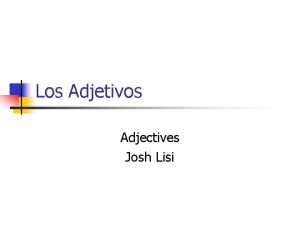 Los Adjetivos Adjectives Josh Lisi Adjective Placement In