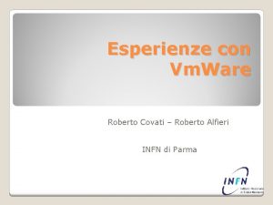 Esperienze con Vm Ware Roberto Covati Roberto Alfieri