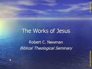 newmanlib ibri org The Works of Jesus Robert