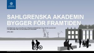 SAHLGRENSKA AKADEMIN BYGGER FR FRAMTIDEN INFORMATION OM LOKALPROJEKT