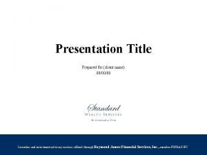 Presentation Title Prepared for client name 000000 Securities