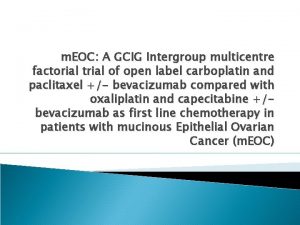 m EOC A GCIG Intergroup multicentre factorial trial