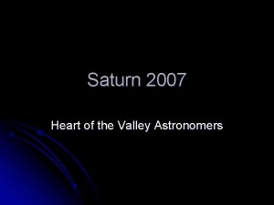 Saturn 2007 Heart of the Valley Astronomers Saturn