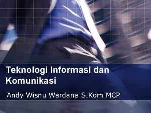 Teknologi Informasi dan Komunikasi Andy Wisnu Wardana S