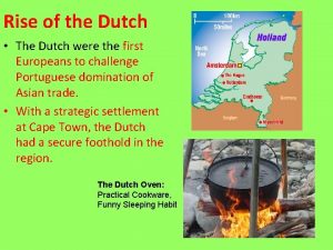 Rise of the Dutch The Dutch were the