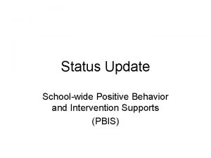 Status Update Schoolwide Positive Behavior and Intervention Supports