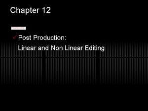 Chapter 12 Post Production Linear and Non Linear