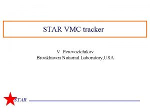 STAR VMC tracker V Perevoztchikov Brookhaven National Laboratory