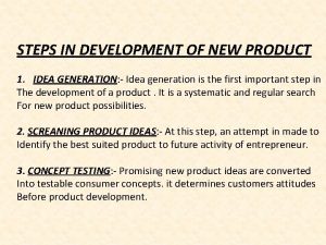 STEPS IN DEVELOPMENT OF NEW PRODUCT 1 IDEA