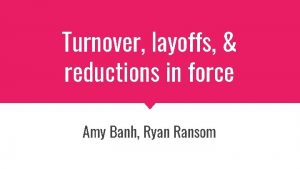 Turnover layoffs reductions in force Amy Banh Ryan