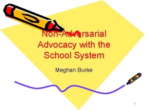 NonAdversarial Advocacy with the School System Meghan Burke