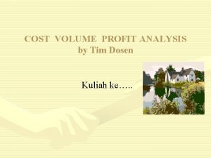 COST VOLUME PROFIT ANALYSIS by Tim Dosen Kuliah