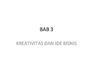 BAB 3 KREATIVITAS DAN IDE BISNIS Menurut Zimmerer