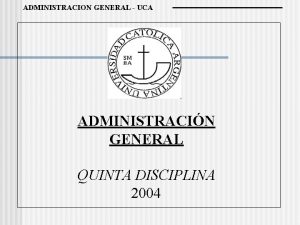 ADMINISTRACION GENERAL UCA ADMINISTRACIN GENERAL QUINTA DISCIPLINA 2004