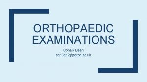 ORTHOPAEDIC EXAMINATIONS Sohaib Deen sd 13 g 12soton