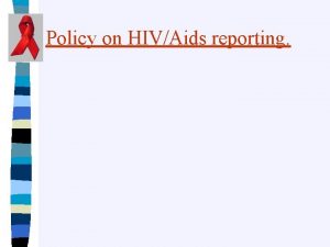 Policy on HIVAids reporting 1 Overview HIVAids as