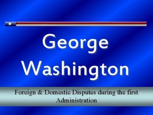 George Washington Foreign Domestic Disputes during the first