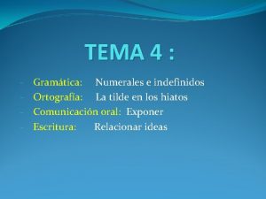 TEMA 4 Gramtica Numerales e indefinidos Ortografa La
