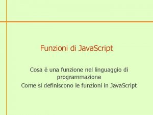 Funzioni di Java Script Cosa una funzione nel