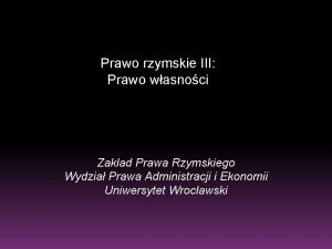 Prawo rzymskie III Prawo wasnoci Zakad Prawa Rzymskiego