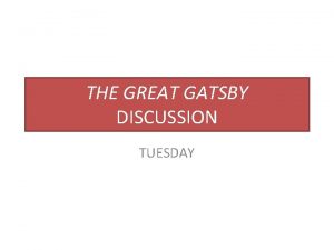 THE GREAT GATSBY DISCUSSION TUESDAY Swbat hold a