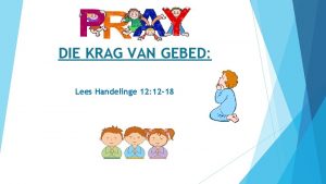 DIE KRAG VAN GEBED Lees Handelinge 12 12