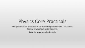 Physics Core Practicals This presentation is created to