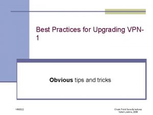 Best Practices for Upgrading VPN 1 Obvious tips