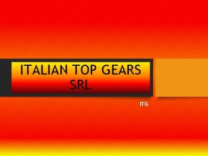 ITALIAN TOP GEARS SRL ITG ITG Company Profile