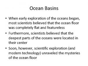 Ocean Basins When early exploration of the oceans