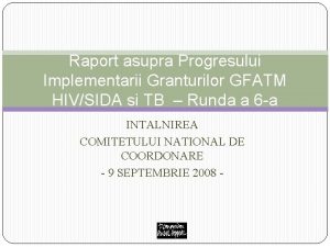 Raport asupra Progresului Implementarii Granturilor GFATM HIVSIDA si