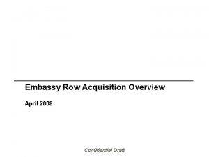 Embassy Row Acquisition Overview April 2008 Confidential Draft