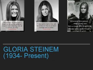GLORIA STEINEM 1934 Present GLORIA STEINEMBIOGRAPHY VIDEO Born