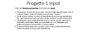 Progetto 1 Input Creare una Funzione commentata che