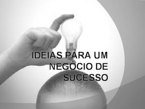 IDEIAS PARA UM NEGCIO DE SUCESSO Introduo A