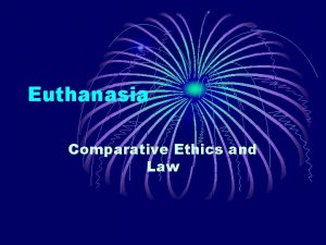 Euthanasia Comparative Ethics and Law What is Euthanasia