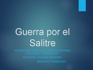 Guerra por el Salitre CAUSAS DEL CONFLICTO ENTRE