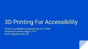 3 D Printing For Accessibility Global Accessibility Awareness