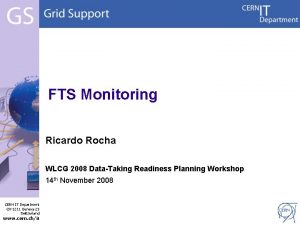 FTS Monitoring Ricardo Rocha WLCG 2008 DataTaking Readiness