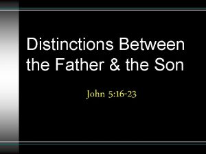 Distinctions Between the Father the Son John 5
