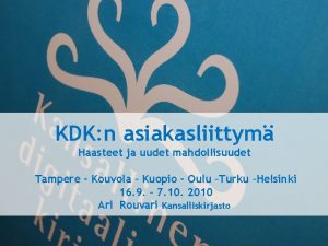 KDK n asiakasliittym Haasteet ja uudet mahdollisuudet Tampere