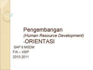 Pengembangan Human Resource Development ORIENTASI SAP 6 MSDM