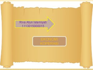 Riva Atun Islamiyati 1113015000015 EKONOMI KOPERASI KOPERASI INDONESIA