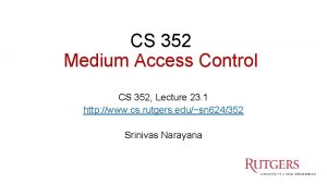 CS 352 Medium Access Control CS 352 Lecture